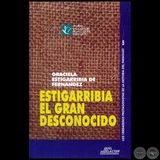 ESTIGARRIBIA EL GRAN DESCONOCIDO - Autor: GRACIELA ESTIGARRIBIA DE FERNNDEZ - Ao 1998